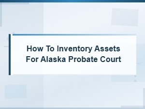 Alaska Probate Court Asset Inventory Guide